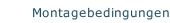 Montagebedingungen