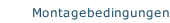 Montagebedingungen