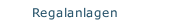 Regalanlagen