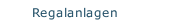 Regalanlagen